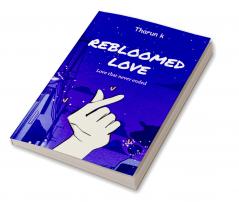 REBLOOMED LOVE: Love that never ended