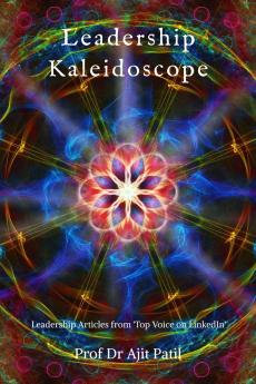 Leadership Kaleidoscope: Leadership Articles from 'Top Voice on LinkedIn'