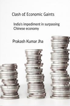 Clash of Economic Gaints: India's impediment in surpassing Chinese economy