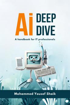 AI Deep Dive: A handbook for IT professionals