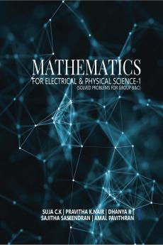 MATHEMATICS FOR ELECTRICAL & PHYSICAL SCIENCE-1: SOLVED PROBLEMS FOR GROUP B & C