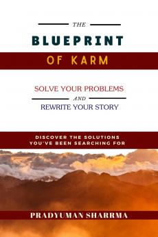 THE BLUEPRINT OF KARM: &quot;Discover The Solutions You've Been Searching For&quot;
