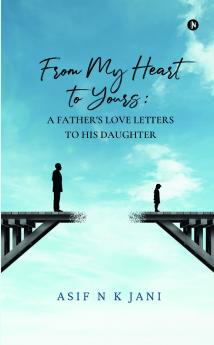 From My Heart to Yours: A Father's Love Letters to His Daughter