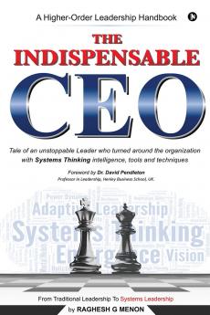 The Indispensable CEO: Tale of an unstoppable Leader who turned around the organization with Systems Thinking intelligence tools and techniques