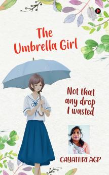 The Umbrella Girl: Not that any Drop I wasted