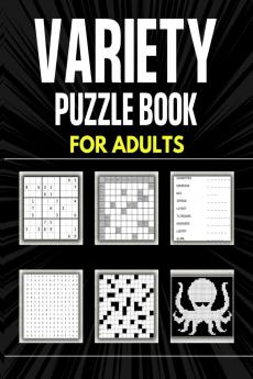 Variety Puzzle Book For Adults: 180 Puzzle Games for Adults and Seniors | Crossword Kakuro Word Search Nonogram Sudoku and Word Scramble