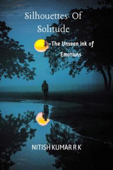 Silhouettes Of Solitude: The Unseen ink of Emotions