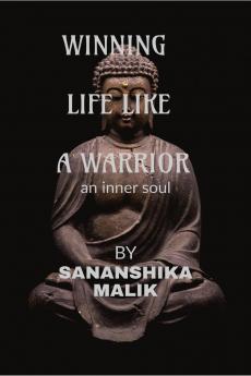 WINNING LIFE LIKE  A WARRIOR: an inner soul