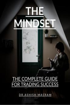 THE MINDSET: THE COMPLETE GUIDE FOR TRADING SUCCESS