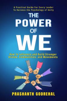 The Power Of We: How To Influence and Build Stronger Brands Communities and Movement Through Unity