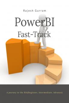 Fast Track Power BI: A journey to BIA (Beginner Intermediate  Advance)