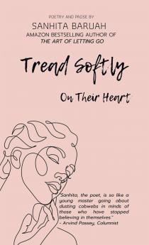 Tread Softly On Their Heart: Poetry and Prose