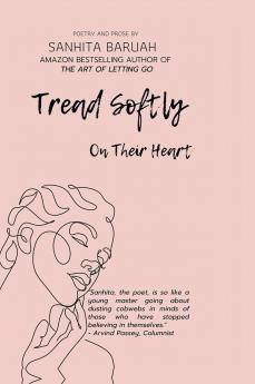 Tread Softly On Their Heart: Poetry and Prose