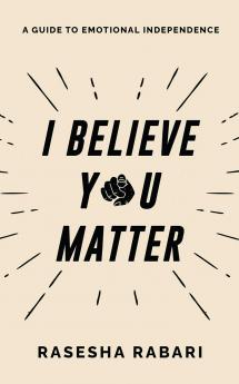 I Believe You Matter: A Guide to Emotional Independence