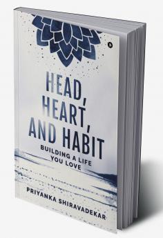 Head Heart and Habit: Building a Life You Love