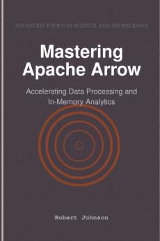 Mastering Apache Arrow