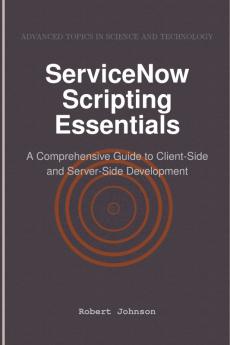 ServiceNow Scripting Essentials
