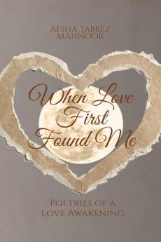 When Love First Found Me: Poetries of a Love Awakening