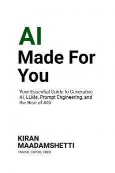 AI Made For You: Your Essential Guide to Generative AI LLMs Prompt Engineering and the Rise of AGI