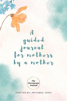 The Therapeutic Journal: A self-care journal for mothers by a mother