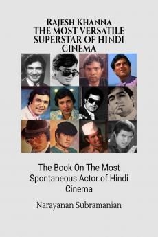 RAJESH KHANNA The Most Versatile Superstar-Actor of Hindi Cinema: The Book On The Most Spontaneous Actor of Hindi Cinema