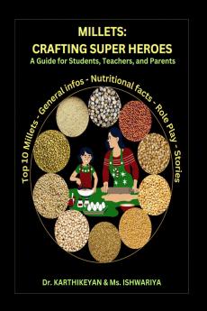 Millets: Crafting Super Heroes: A Guide for Students Teachers and Parents