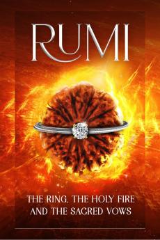 RUMI: The Ring The Holy Fire and The Sacred Vows