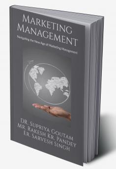 MARKETING MANAGEMENT: Navigating the New Age of Marketing Management