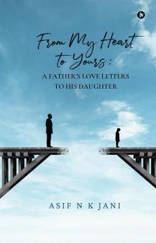 From My Heart to Yours: A Father's Love Letters to His Daughter