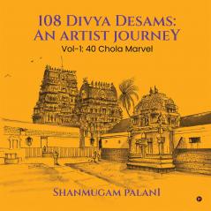 108 Divya Desams: An Artist Journey: Vol-1: 40 Chola Marvel