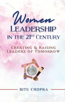 Women Leadership In The 21st Century (India Edition): Creating and Raising Leaders of Tomorrow