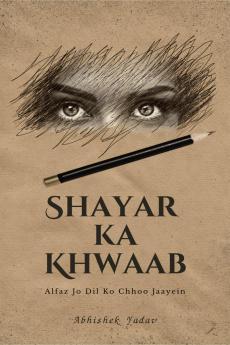 Shayar Ka Khwaab: Alfaz Jo Dil Ko Chhoo Jaayein