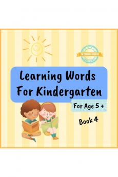 Learning Words For Kindergarten For Age 5 + Book 4: Learn English Vocabulary For Kindergarten Year 1 - Book 4