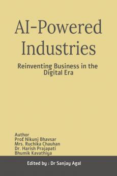 AI-Powered Industries: Reinventing Business in the Digital Era