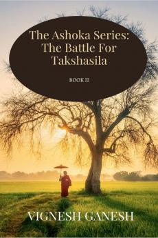 The Ashoka Series: The Battle For Takshasila: Book II