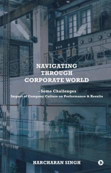 Navigating through Corporate World - Some Challenges: Impact of Company Culture on Performance and Results