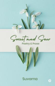 Sweet and Sour: Poetry and Prose