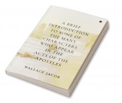 A brief introduction to some of the many characters who appear in The Acts of The Apostles