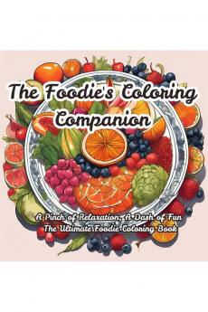 The Foodie's Coloring Companion: A Pinch of Relaxation A Dash of Fun  The Ultimate Foodie Coloring Book