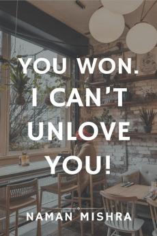 You Won. I can't Unlove You!