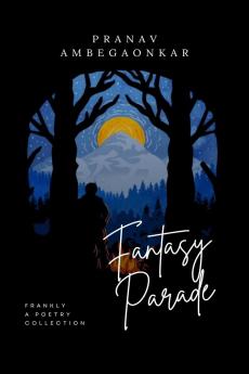 Fantasy Parade: Frankly A Poetry Collection