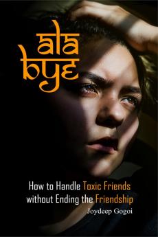 ALA BYE: How to Handle Toxic Friends Without Ending the Friendship