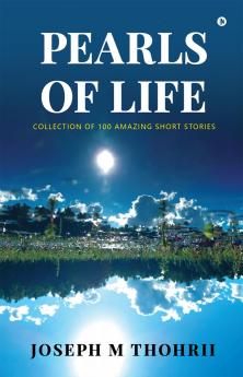 Pearls of Life: Collection of 100 Amazing short stories