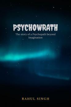 Psychowrath: The story of a Psychopath beyond Imagination