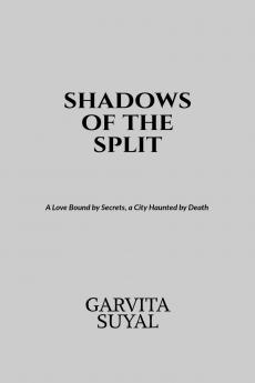 shadows of the split: A Love Bound by Secrets a City Haunted by Death.