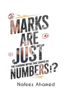 Marks are just Numbers: The Learning Myths that Shaped Us (and Why they're Wrong)