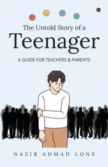 The Untold Story of a Teenager: (A GUIDE FOR TEACHERS & PARENTS)