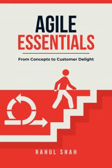 Agile Essentials: From Concepts to Customer Delight