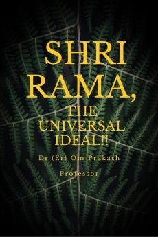SHRI RAMA THE UNIVERSAL IDEAL!!