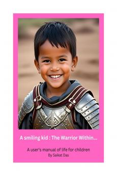 A smiling kid : The Warrior Within...: A user's manual of life for children